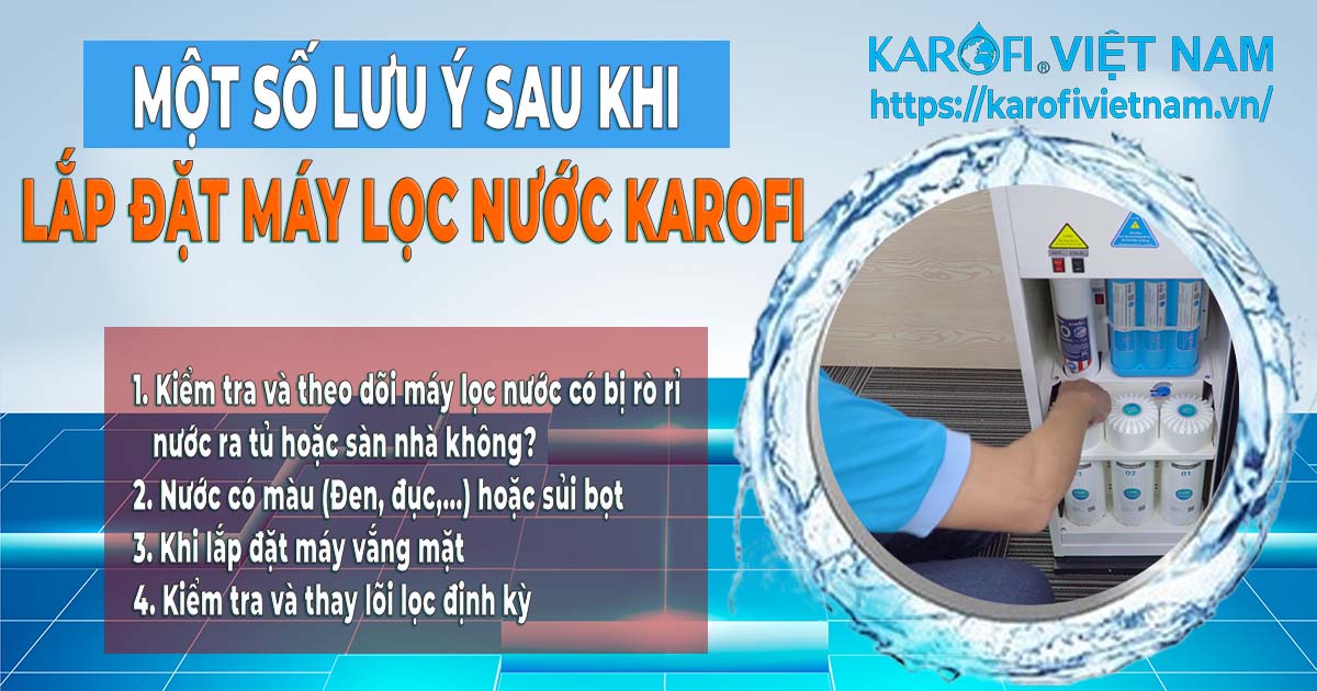 Một số lưu ý sau khi lắp đặt máy lọc nước Karofi tại nhà Karofivietnam.vn-mot-so-luu-y-sau-khi-lap-dat-may-loc-nuoc-karofi