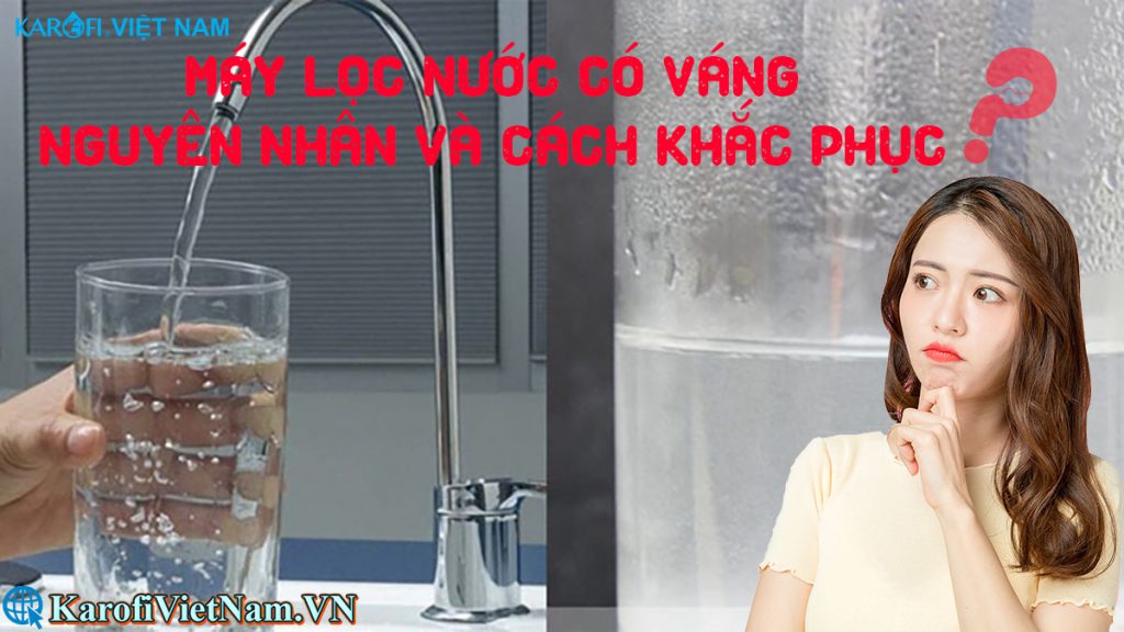 May Loc Nuoc Co Vang Nguyen Nhan Va Cach Khac Phu