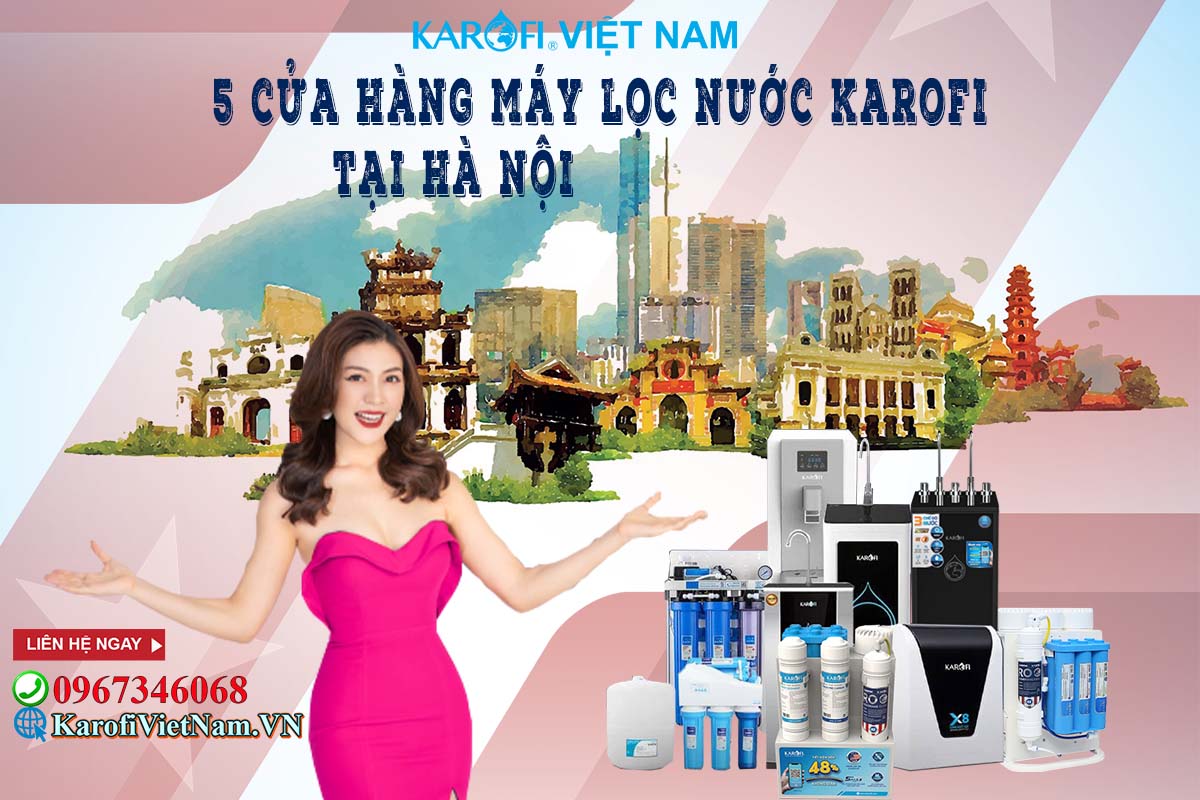 5 cửa hàng bán máy, lõi lọc nước karofi uy tín tại Hà Nội
