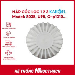 Nắp cốc máy lọc nước Ss038, KAQ-U95, U-05, U-03, O07, O-P1310, KAQ-P95, KAD-D52…