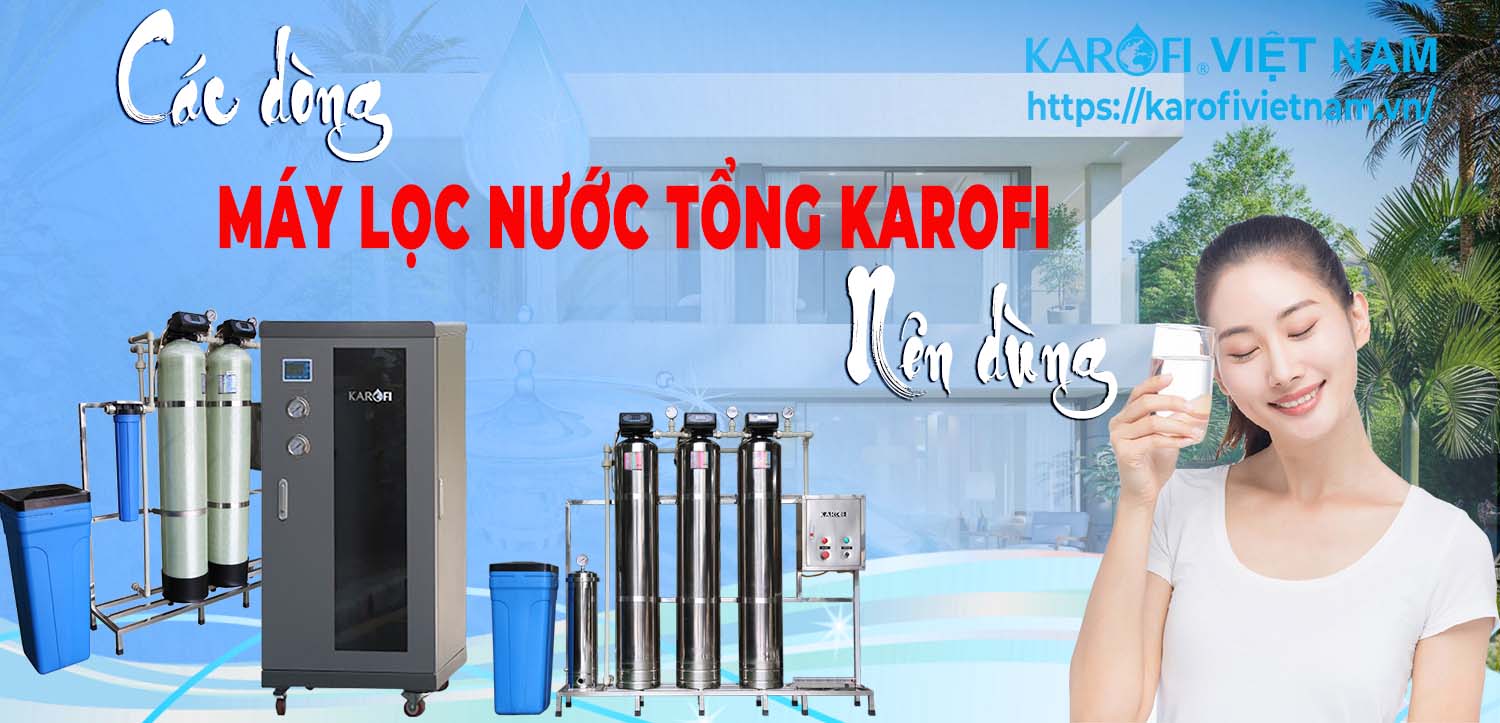 Karofivietnam.vn [Lời khuyên] Các dòng máy lọc nước tổng sinh hoạt Karofi nên dùng