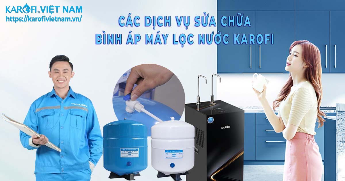 Các dịch vụ sửa chữa bình áp máy lọc nước Karofi Karofivietnam.vn-cac-dich-vu-sua-chua-binh-ap-may-loc-nuoc-karofi