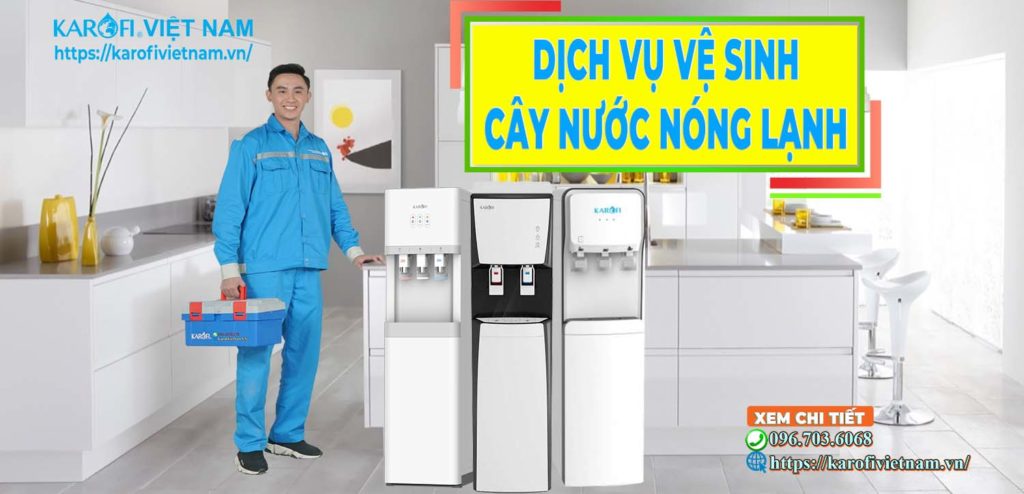 Dịch Vụ Vệ Sinh Cây Nước Nóng Lạnh Karofi Tại Nhà