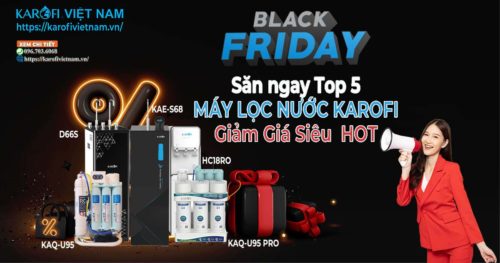 Black Friday 2024: Săn ngay Top 5 máy lọc nước Karofi giảm giá siêu HOT!