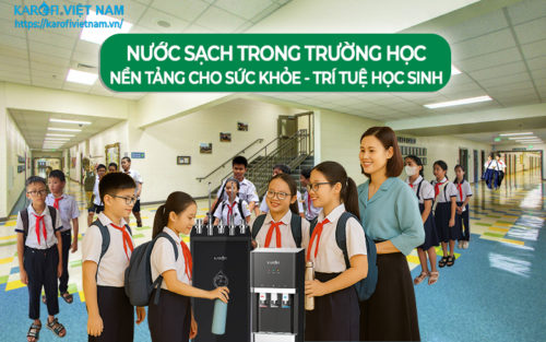 Nước sạch trong trường học – nền tảng cho sức khỏe và trí tuệ học sinh