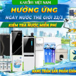 Ngày Nước Thế Giới 22/3 – Karofi Việt Nam giảm đến 50%, kiểm tra nước miễn phí tại nhà