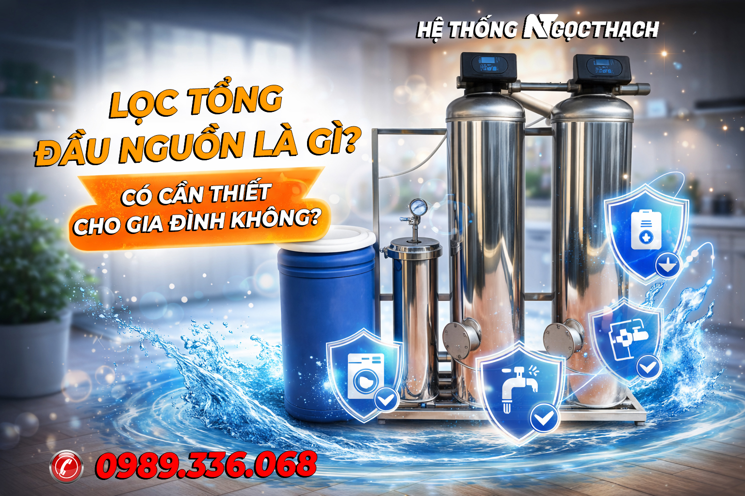 Lọc tổng đầu nguồn là gì? Có cần thiết cho gia đình không?