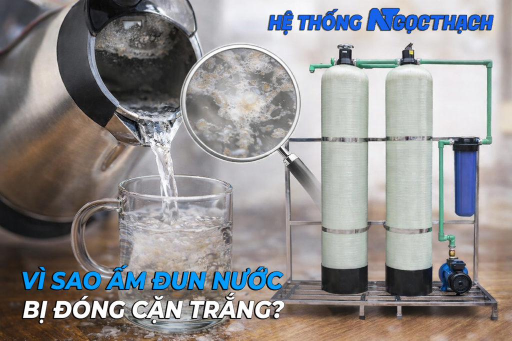 Vì sao ấm đun nước bị đóng cặn trắng?