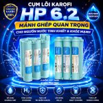 Cụm Lõi Karofi HP 6.2 Có Gì Đặc Biệt? Vì sao Là “Mảnh Ghép Quan Trọng” của Máy Lọc Nước?