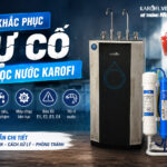 Khắc Phục Sự Cố Máy Lọc Nước Karofi Nhanh Chóng– Hướng Dẫn Chi Tiết