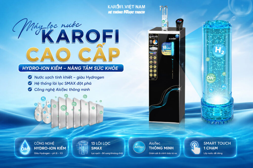 Máy lọc nước Karofi cao cấp – Đỉnh cao công nghệ Hydro-ion kiềm