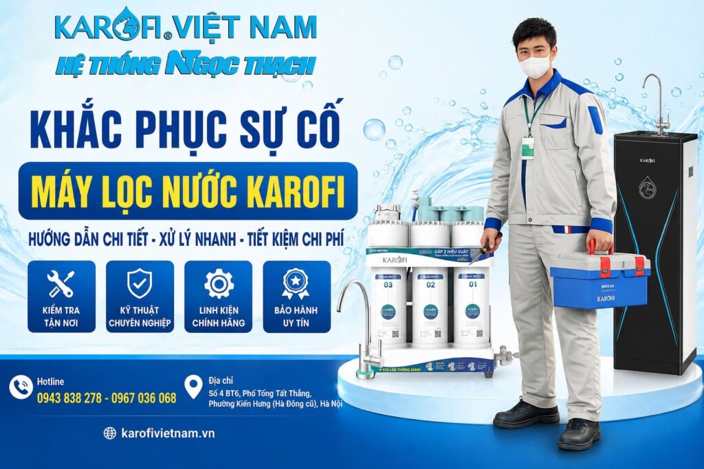Khắc phục sự cố máy lọc nước Karofi – Hướng dẫn toàn diện từ chuyên gia