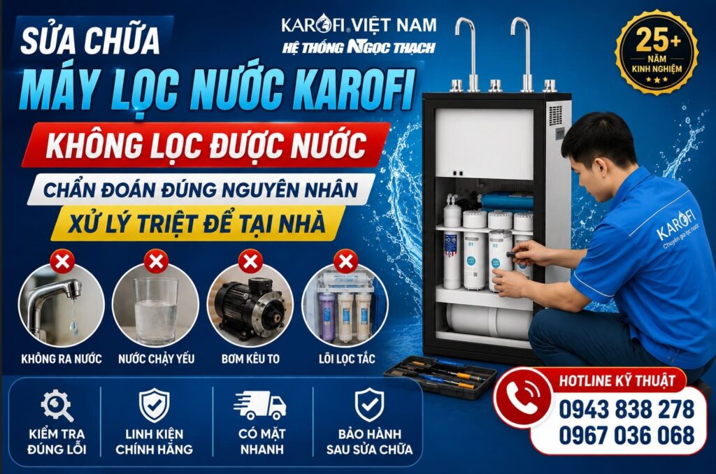 Sửa chữa máy lọc nước Karofi không lọc được nước | Nguyên nhân & cách khắc phục