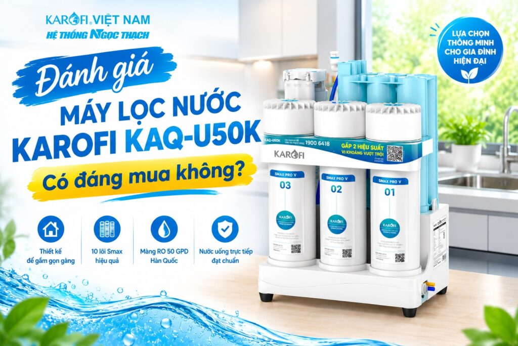 Đánh giá Máy lọc nước Karofi KAQ-U50K: Có đáng mua không?